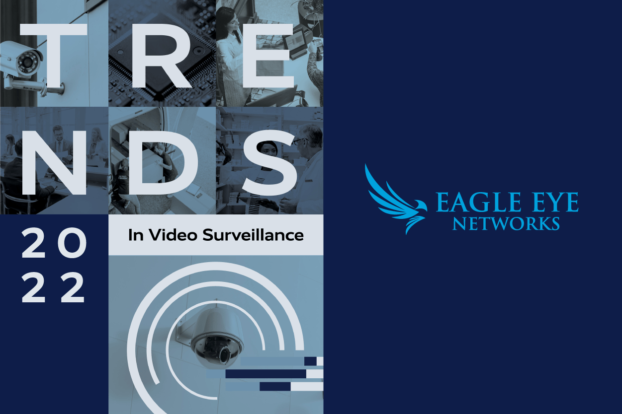 Eagle Eye Networks Forecasts Key Video Surveillance Trends for